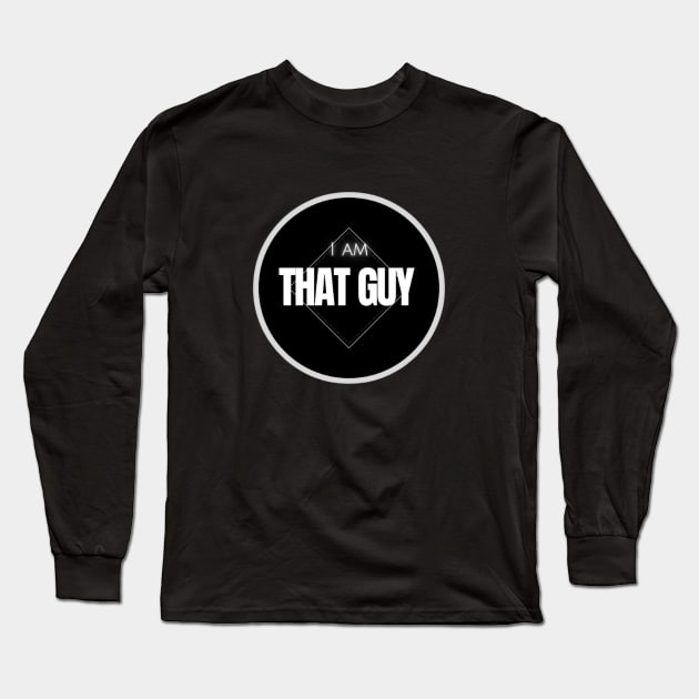 I am that GUY Long Sleeve T-Shirt by aholic